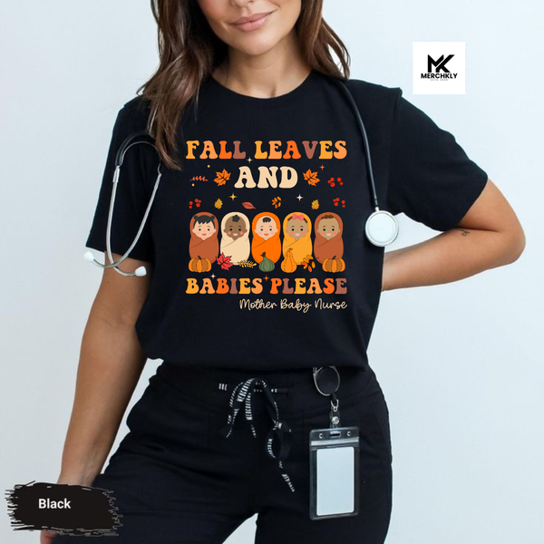 Fall Leaves & Babies Please Mother Baby Nurse Thanksgiving Postpartum Nurse Shirt